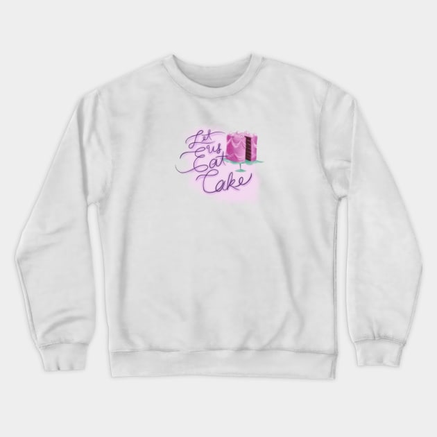 Let Us Eat Cake Crewneck Sweatshirt by Star Sandwich